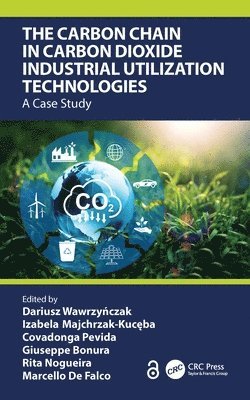 Dariusz Wawrzyńczak, Izabela Majchrzak-Kucęba, Covadonga Pevida, Giuseppe Bonura, Rita Nogueira, Marcello de Falco, Poland) Wawrzynczak, Dariusz (Czestochowa Uni of Tech, Poland) Majchrzak-Kuceba, Izabela (Czestochowa Uni of Tech, Spain) Pevida, Covadonga (Instituto de Ciencia y Tecnologia del Carbono, Italy) Bonura, Giuseppe (Consiglio Nazionale delle Ricerche, Portugal) Nogueira, Rita (Universidade de Lisboa, Italy) de Falco, Marcello (Universita Campus Bio-Medico di Roma, Dariusz Wawrzy&#324;czak, Izabela Majchrzak-Kuc&#281;ba, Dariusz Wawrzynczak, Izabela Majchrzak-Kuceba, Dariusz Wawrzy¿czak, Izabela Majchrzak-Kuc¿ba - Carbon Chain in Carbon Dioxide Industrial Utilization Technologies, Inbunden