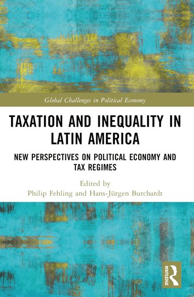 Philip Fehling, Hans-Jürgen Burchardt - Taxation and Inequality in Latin America, Häftad