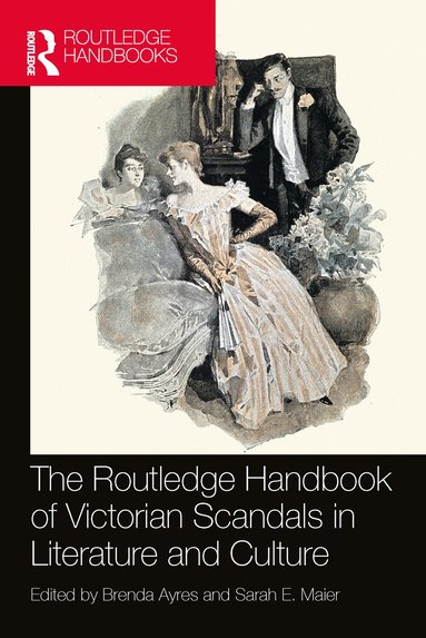 Brenda Ayres, Sarah E. Maier - Routledge Handbook of Victorian Scandals in Literature and Culture, Häftad