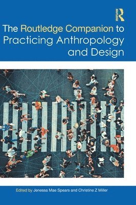 Jenessa Mae Spears, Christine Z Miller, Christine Z. Miller - Routledge Companion to Practicing Anthropology and Design, Inbunden