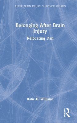 Katie H. Williams - Belonging After Brain Injury, Inbunden