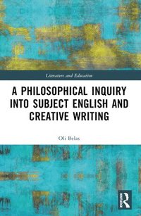 bokomslag Philosophical Inquiry into Subject English and Creative Writing