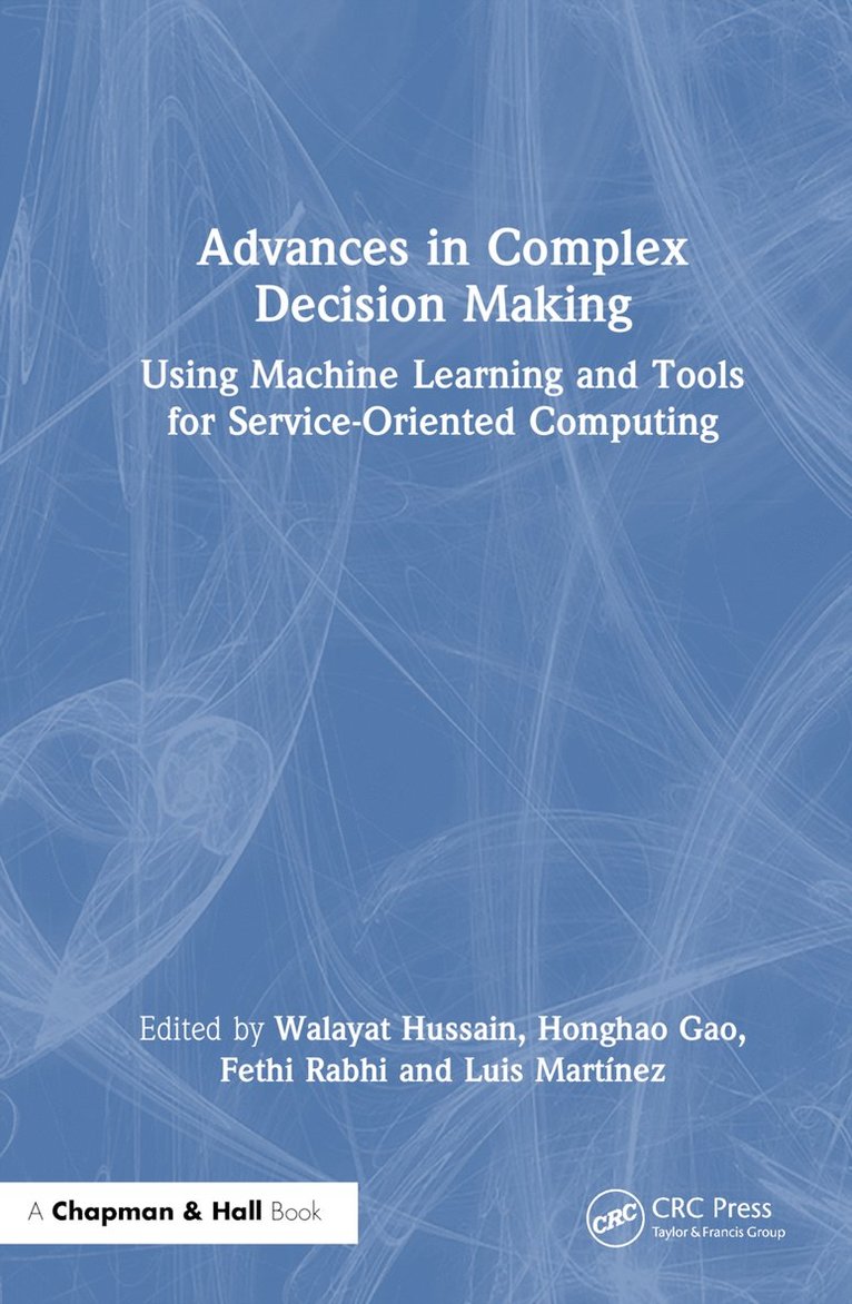 Walayat Hussain, Honghao Gao, Fethi Rabhi, Luis Martínez, Australia) Hussain, Walayat (Australian Catholic University, China) Gao, Honghao (Shanghai University, Australia) Rabhi, Fethi (UNSW, Spain) Martinez, Luis (University of Jaen - Advances in Complex Decision Making, Inbunden