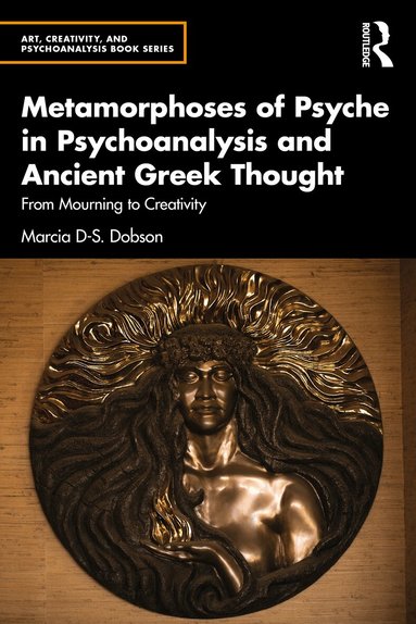 Marcia Dobson - Metamorphoses of Psyche in Psychoanalysis and Ancient Greek Thought, Häftad