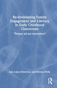 bokomslag Re-envisioning Family Engagement and Literacy in Early Childhood Classrooms