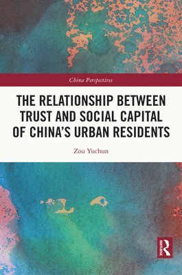 bokomslag The Relationship Between Trust and Social Capital of Chinas Urban Residents