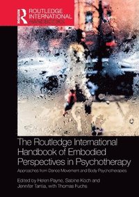 bokomslag The Routledge International Handbook of Embodied Perspectives in Psychotherapy