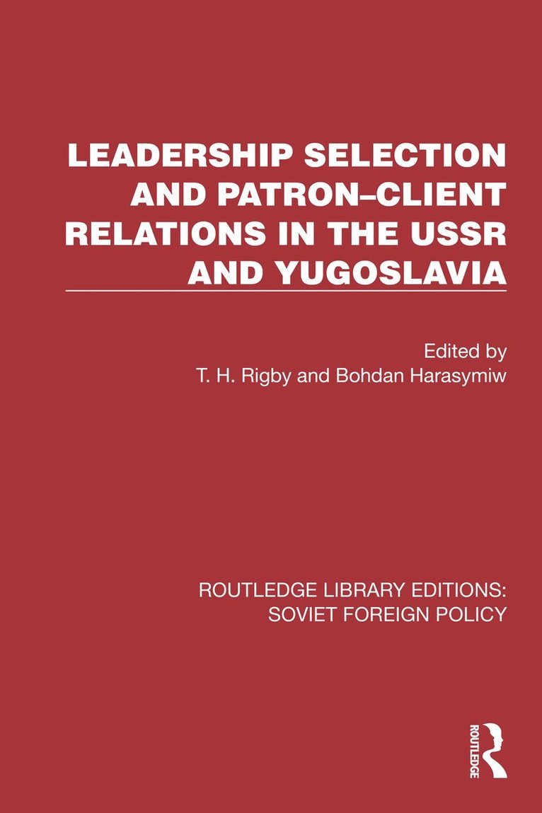 T.H. Rigby, Bohdan Harasymiw, T. H. Rigby - Leadership Selection and Patron–Client Relations in the USSR and Yugoslavia, Inbunden
