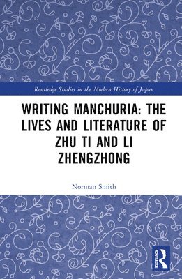 Writing Manchuria: The Lives and Literature of Zhu Ti and Li Zhengzhong 1