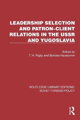 T.H. Rigby, Bohdan Harasymiw, T. H. Rigby - Leadership Selection and Patron–Client Relations in the USSR and Yugoslavia, Häftad
