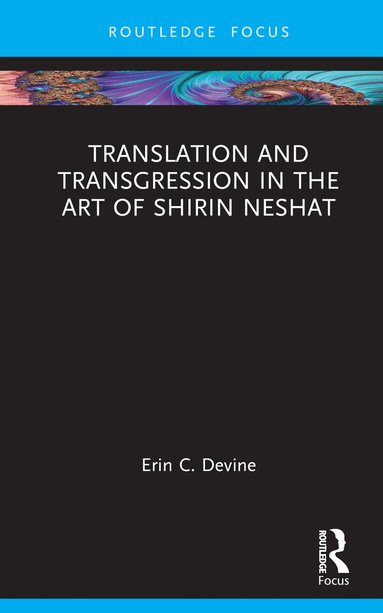 Erin C. Devine - Translation and Transgression in the Art of Shirin Neshat, Inbunden