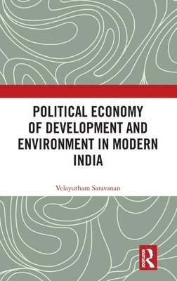 Velayutham Saravanan, India) Saravanan, Velayutham (Jamia Millia Islamia - Political Economy of Development and Environment in Modern India, Inbunden
