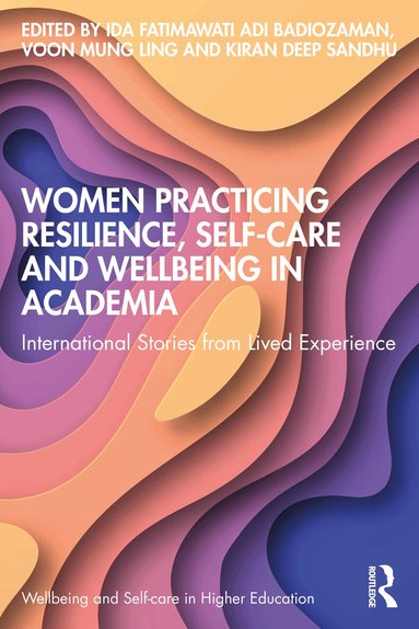Ida Fatimawati Adi Badiozaman, Voon Mung Ling, Kiran deep Sandhu - Women Practicing Resilience, Self-care and Wellbeing in Academia, Häftad