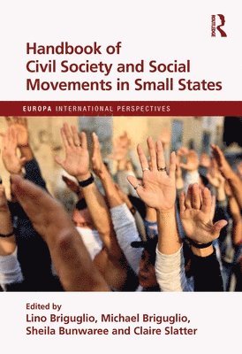 Lino Briguglio, Michael Briguglio, Sheila Bunwaree, Claire Slatter, Lino (University of Malta) Briguglio, Sheila (University of Mauritius) Bunwaree, Claire (University of the South Pacific) Slatter - Handbook of Civil Society and Social Movements in Small States, Inbunden