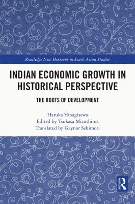 Haruka Yanagisawa, Tsukasa Mizushima - Indian Economic Growth in Historical Perspective, Inbunden