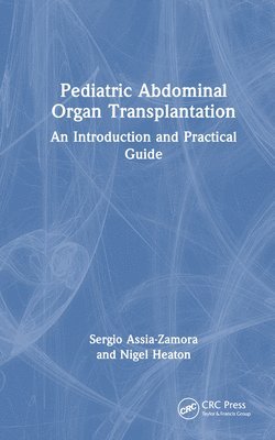 Sergio Assia-Zamora, Nigel Heaton, U.K.) Assia-Zamora, Sergio (King's College Hospital, U.K.) Heaton, Nigel (King's College Hospital - Pediatric Abdominal Organ Transplantation, Inbunden