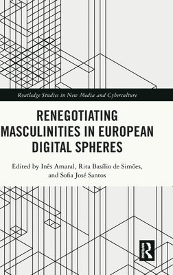 Renegotiating Masculinities in European Digital Spheres