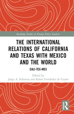 Jorge A. Schiavon, Rafael Fernández de Castro, Mexico) Schiavon, Jorge A. (Centro de Investigacion y Docencia Economicas (CIDE), U.S.A) Fernandez de Castro, Rafael (UC San Diego - International Relations of California and Texas with Mexico and the World, Inbunden