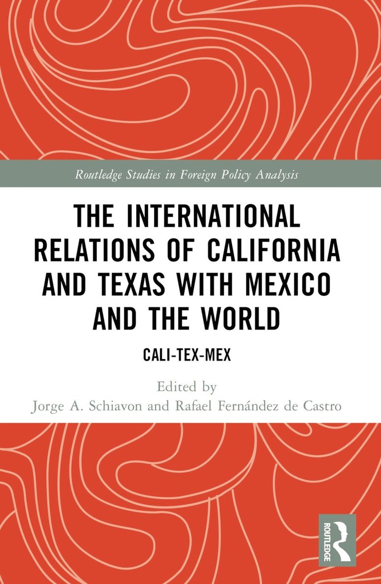 Jorge A. Schiavon, Rafael Fernández de Castro, Mexico) Schiavon, Jorge A. (Centro de Investigacion y Docencia Economicas (CIDE), U.S.A) Fernandez de Castro, Rafael (UC San Diego - International Relations of California and Texas with Mexico and the World, Häftad