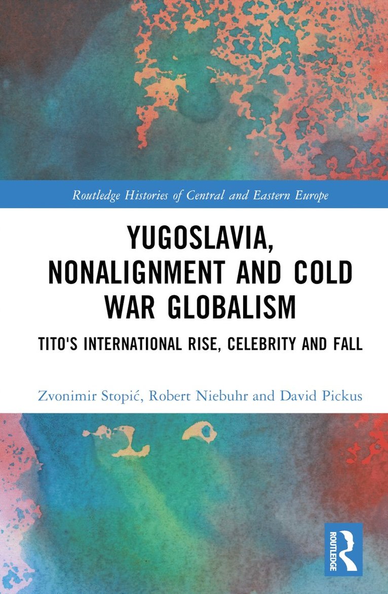 Zvonimir Stopić, Robert Niebuhr, David Pickus, China) Stopic, Zvonimir (Capital Normal University, USA) Niebuhr, Robert (Arizona State University, David (The American University in Vietnam) Pickus, Zvonimir Stopic, Zvonimir Stopi¿ - Yugoslavia, Nonalignment and Cold War Globalism, Inbunden