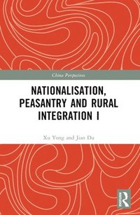 bokomslag Nationalisation, Peasantry and Rural Integration in China I