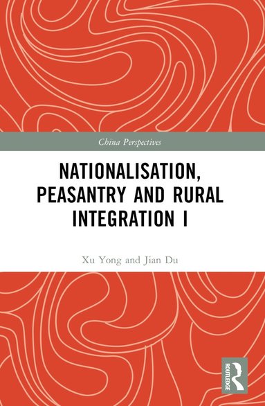 bokomslag Nationalisation, Peasantry and Rural Integration in China I