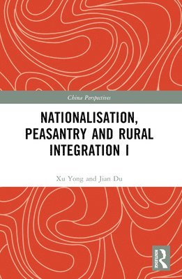 Nationalisation, Peasantry and Rural Integration in China I 1