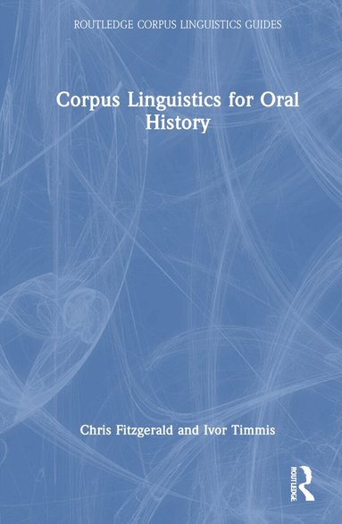 Chris Fitzgerald, Ivor Timmis - Corpus Linguistics for Oral History, Inbunden