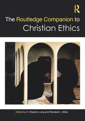 D. Stephen Long, Rebekah L. Miles, USA) Long, D. Stephen (Southern Methodist University, USA) Miles, Rebekah L. (Southern Methodist University - Routledge Companion to Christian Ethics, Häftad