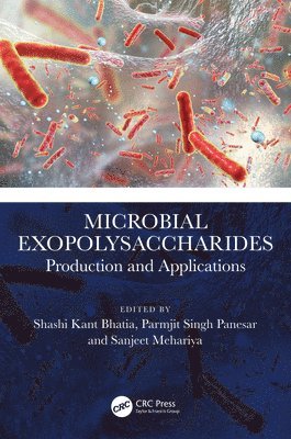 Shashi Kant Bhatia, Parmjit Singh Panesar, Sanjeet Mehariya, South Korea) Bhatia, Shashi Kant (Konkuk Univ, India.) Panesar, Parmjit Singh (Sant Longowal Inst of Engg. and Tech, Sweden) Mehariya, Sanjeet (Umea University - Microbial Exopolysaccharides, Inbunden