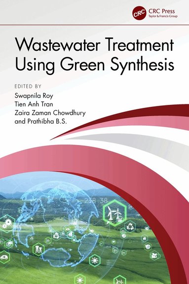 Swapnila Roy, Tien Anh Tran, Zaira Zaman Chowdhury, Prathibha B.S. - Wastewater Treatment Using Green Synthesis, Inbunden