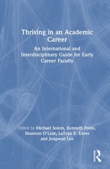 Michael Solem, Kenneth Foote, Shannon O'Lear, LaToya Eaves, Jongwon Lee - Thriving in an Academic Career, Inbunden
