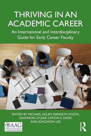 Michael Solem, Kenneth Foote, Shannon O'Lear, LaToya Eaves, Jongwon Lee - Thriving in an Academic Career, Häftad
