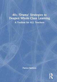 bokomslag 40+ Drama Strategies to Deepen Whole Class Learning