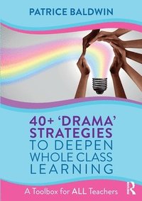 bokomslag 40+  Drama Strategies to Deepen Whole Class Learning