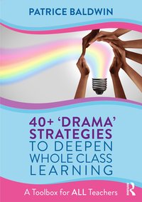 bokomslag 40+  Drama Strategies to Deepen Whole Class Learning