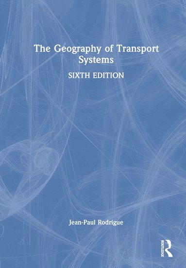 Jean-Paul Rodrigue - Geography of Transport Systems, Inbunden