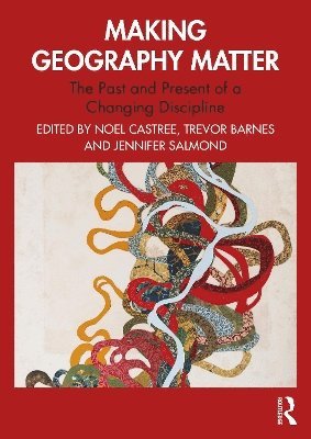 Noel Castree, Trevor Barnes, Jennifer Salmond - Making Geography Matter, Häftad