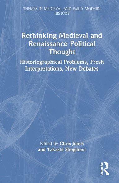 Chris Jones, Takashi Shogimen - Rethinking Medieval and Renaissance Political Thought, Inbunden
