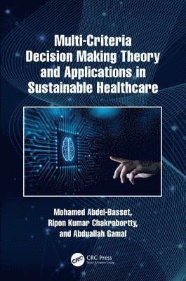 Mohamed Abdel-Basset, Ripon Kumar Chakrabortty, Abduallah Gamal, AUS) Chakrabortty, Ripon Kumar (Senior Lecturer, UNSW Canberra - Multi-Criteria Decision Making Theory and Applications in Sustainable Healthcare, Inbunden