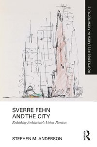 bokomslag Sverre Fehn and the City: Rethinking Architecture's Urban Premises