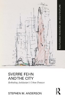 bokomslag Sverre Fehn and the City: Rethinking Architectures Urban Premises