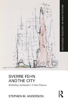 Stephen M. Anderson, Stephen M Anderson - Sverre Fehn and the City: Rethinking Architecture’s Urban Premises, Häftad