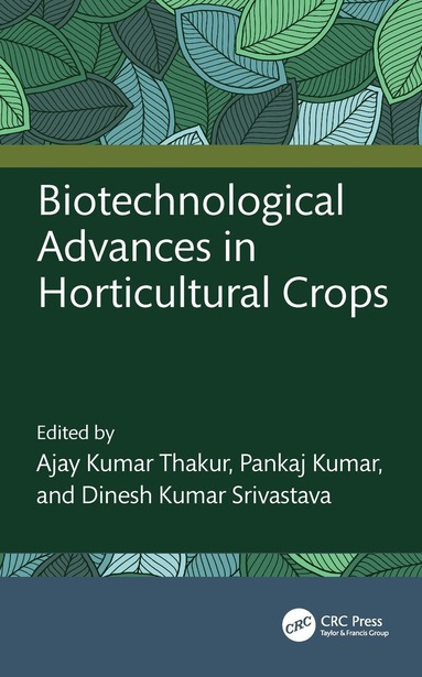 Ajay Kumar Thakur, Pankaj Kumar, Dinesh Kumar Srivastava - Biotechnological Advances in Horticultural Crops, Inbunden