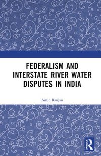 bokomslag Federalism and Inter-State River Water Disputes in India
