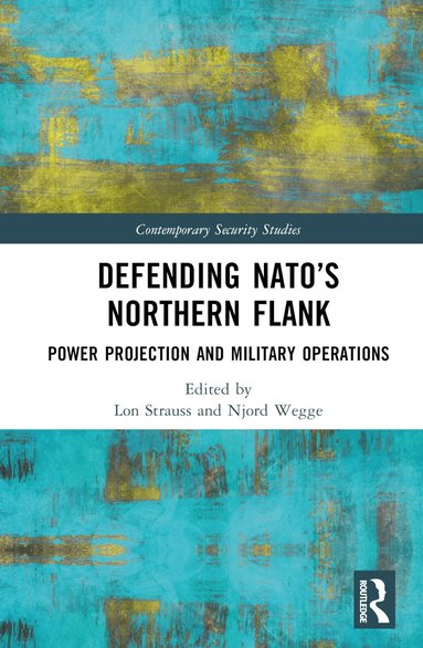 Lon Strauss, Njord Wegge - Defending NATO’s Northern Flank, Inbunden