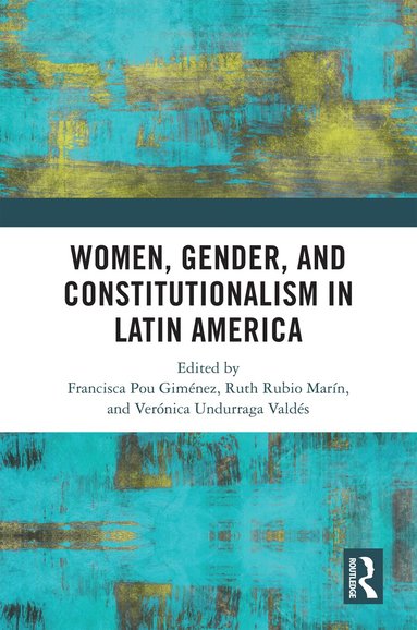 Francisca Pou Giménez, Ruth Rubio Marín, Verónica Undurraga Valdés - Women, Gender, and Constitutionalism in Latin America, Inbunden