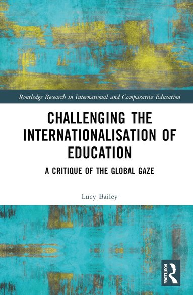 Lucy Bailey - Challenging the Internationalisation of Education, Inbunden