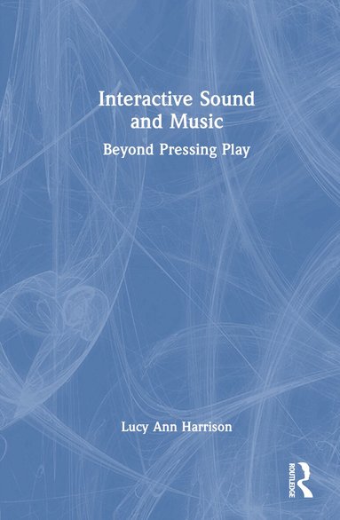 Lucy Ann Harrison - Interactive Sound and Music, Inbunden