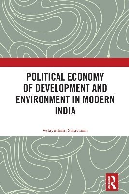 Velayutham Saravanan, India) Saravanan, Velayutham (Jamia Millia Islamia - Political Economy of Development and Environment in Modern India, Häftad